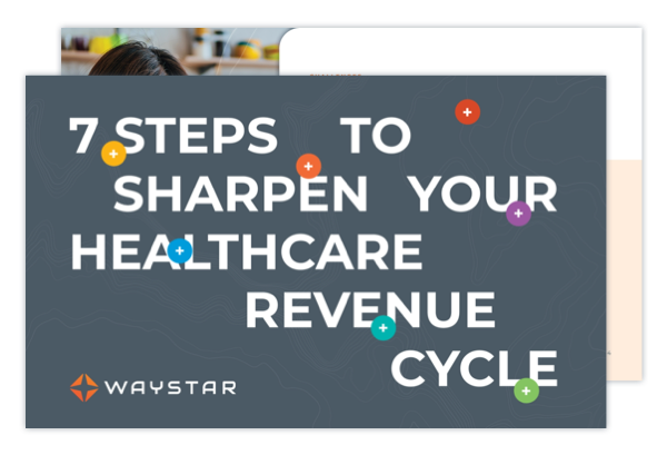 7 Steps to Sharpen Your Healthcare Revenue Cycle