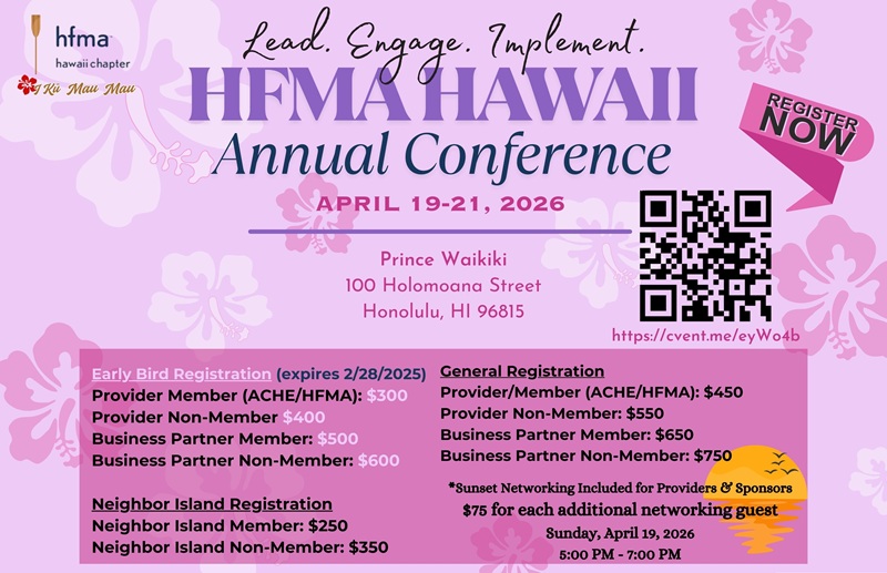 HFMA Hawaii Annual Conference April 19-21, 2026 Lead. Engage. Implement. Register Now | Early Bird | General