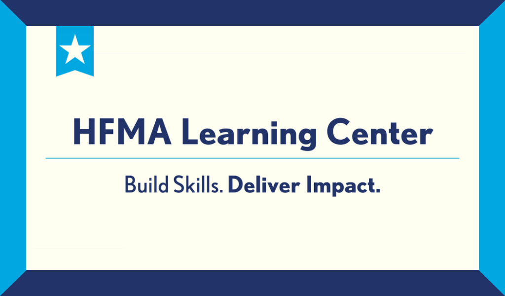 HFMA Learning Center. Build Skills. Deliver Impact.