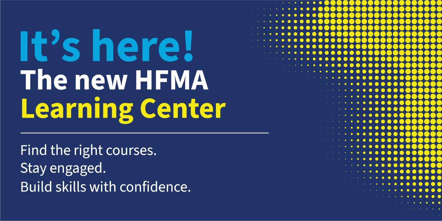 HFMA Learning Center. Build Skills. Deliver Impact.